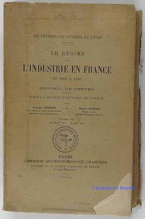 Les Patrons, les ouvriers et l'état Le régime de l'industrie en France de 1814 à 1830, Tome III