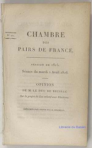 Chambre des Pairs de France Session de 1815 Séance du mardi 2 avril 1816 Opinion de M. le Duc de ...