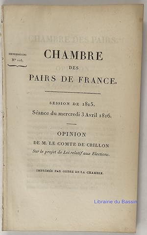 Chambre des Pairs de France Session de 1815 Séance du mardi 2 avril 1816 Opinion de M. le Comte d...