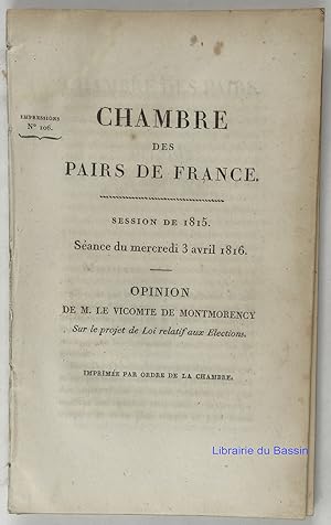 Chambre des Pairs de France Session de 1815 Séance du mardi 2 avril 1816 Opinion de M. le Vicomte...