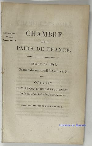 Chambre des Pairs de France Session de 1815 Séance du mardi 2 avril 1816 Opinion de M. le Comte d...