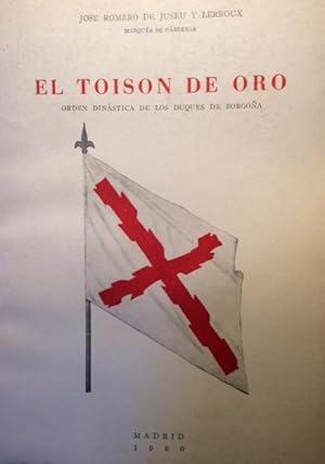 Seller image for EL TOISON DE ORO. Orden Dinstica de los Duques de Borgoa. Historia, Soberanos, Constituciones y Caballeros. for sale by Librera Torren de Rueda