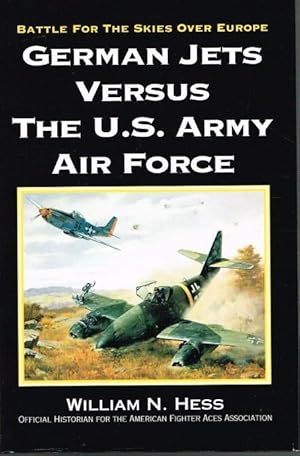 Bild des Verkufers fr GERMAN JETS VERSUS THE US ARMY AIR FORCE : BATTLE FOR THE SKIES OVER EUROPE zum Verkauf von Paul Meekins Military & History Books