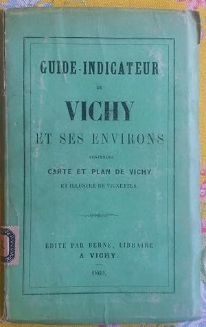 Bild des Verkufers fr GUIDE - INDICATEUR DE VICHY ET SES ENVIRONS. Contenant carte et plan de Vichy et illustr de vignettes. zum Verkauf von studio bibliografico pera s.a.s.