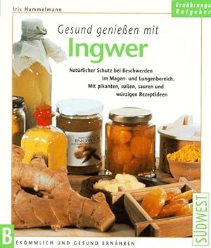 Gesund genießen mit Ingwer : natürlicher Schutz bei Beschwerden im Magen- und Lungenbereich ; mit...