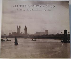 Bild des Verkufers fr All the Mighty World. The Photographs of Roger Fenton, 1852-1860 zum Verkauf von Mare Booksellers ABAA, IOBA