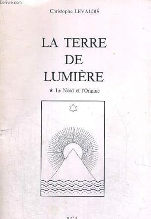 Bild des Verkufers fr LA TERRE DE LUMIERE - LE NORD ET L'ORIGINE zum Verkauf von Le-Livre