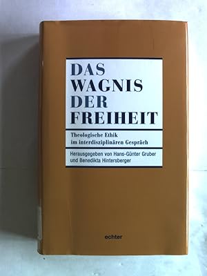 Seller image for Das Wagnis der Freiheit. Theologische Ethik im interdisziplinren Gesprch. Johannes Grndel zum 70. Geburtstag. for sale by Antiquariat Bookfarm