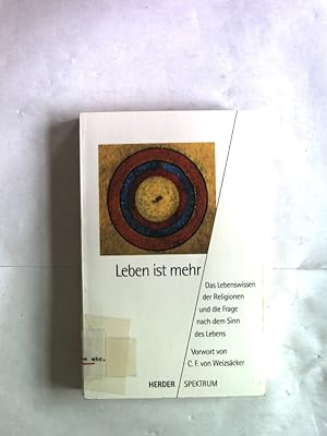 Seller image for Leben ist mehr. Das Lebenswissen der Religionen und die Frage nach dem Sinn des Lebens. Herder-Spektrum, Band 4360. for sale by Antiquariat Bookfarm