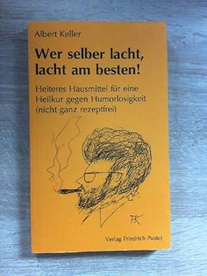 Wer selber lacht, lacht am besten!. Heiteres Hausmittel für eine Heilkur gegen Humorlosigkeit (ni...