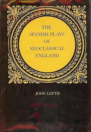 Bild des Verkufers fr THE SPANISH PLAYS OF NEOCLASSICAL ENGLAND zum Verkauf von Antic Hay Books