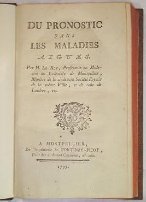 Du Pronostic dans les Maladies Aigues. Par M. Le Roy, Professeur en Médecine au Ludovicée de Mont...