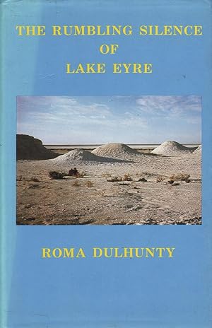 Image du vendeur pour The Rumbling Silence of Lake Eyre mis en vente par Mr Pickwick's Fine Old Books