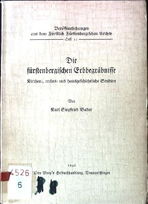 Seller image for Die frstenbergischen Erbbegrbnisse: Kirchen-, rechts und hausgeschichtliche Studien Verffentlichungen aus dem Frstlich Frstenbergischen Archiv, Heft 11 for sale by books4less (Versandantiquariat Petra Gros GmbH & Co. KG)