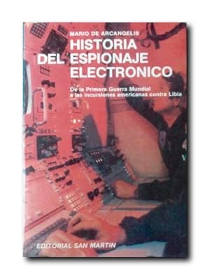 HISTORIA DEL ESPIONAJE ELECTRONICO. De La Primera Guerra Mundial a Las Incursiones Americanas Con...