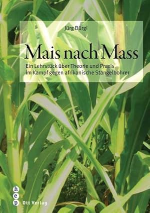 Seller image for Mais nach Mass: Ein Lehrstck ber Theorie und Praxis im Kampf gegen den afrikanischen Stngelbohrer for sale by Versandbuchhandlung Kisch & Co.