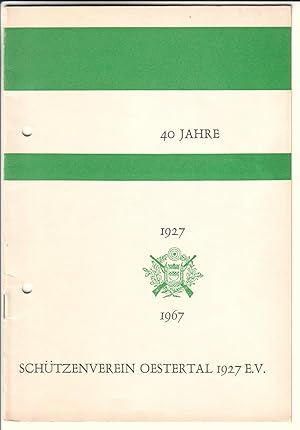 Festschrift 40 Jahre Schützenverein Oestertal 1927 e. V. 1927-1967 / Festschrift zum 40 jährigen ...