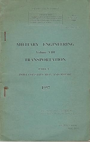 Military Engineering Volume VIII: Transportation Part V: Port Construction and Repair.