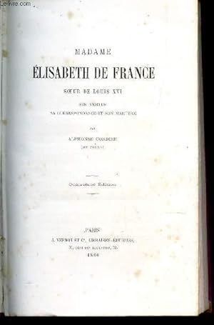 Bild des Verkufers fr MADAME ELISABETH DE FRANCE, SOEUR DE LOUIS XVI - Ses vertus, sa correspondance et son martyre. zum Verkauf von Le-Livre