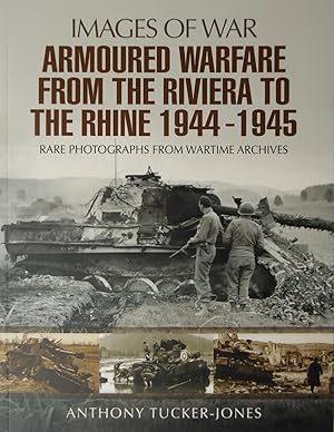 ARMOURED WARFARE FROM THE RIVIERA TO THE RHINE 1944-1945 (Images of War)