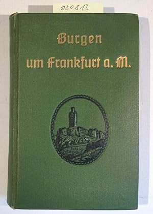 Burgen und befestigte Gutshöfe um Frankfurt a.M. Geschichte und Sage.