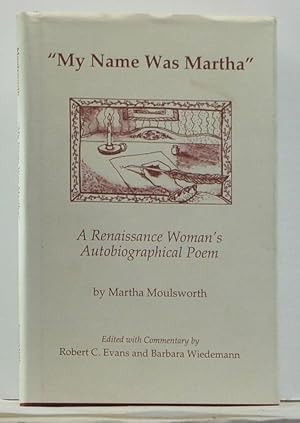Imagen del vendedor de My Name Was Martha": A Renaissance Woman's Autobiographical Poem a la venta por Cat's Cradle Books