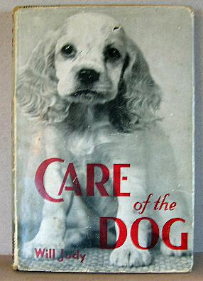 Seller image for CARE OF THE DOG, A Presentation, on Practical and Scientific Bases, of the Care, Housing, Feeding, Grooming, Health and General Management of the Dog, Particularly for the Layman Dog Owner. for sale by B A Downie Dog Books