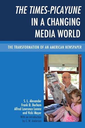 Image du vendeur pour Times-Picayune in a Changing Media World : The Transformation of an American Newspaper mis en vente par GreatBookPrices