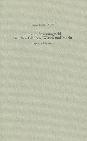 Bild des Verkufers fr Ethik im Spannungsfeld zwischen Glauben, Wissen und Macht : Fragen und Beitrge zum Verkauf von Versandantiquariat Nussbaum