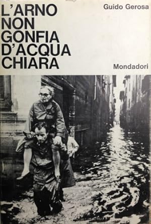 Seller image for L'Arno non gonfia d'acqua chiara. Cronaca dell'inondazione di Firenze. for sale by FIRENZELIBRI SRL