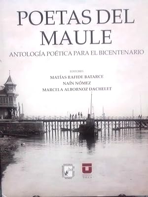 Poetas del Maule. Antología poética para el Bicentenario. Presentación José Antonio Yuri