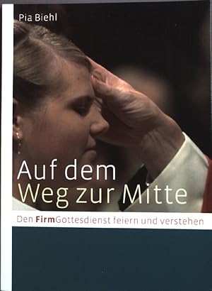 Immagine del venditore per Auf dem Weg zur Mitte : den FirmGottesdienst feiern und verstehen. venduto da books4less (Versandantiquariat Petra Gros GmbH & Co. KG)