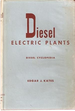 Imagen del vendedor de Diesel - Electric Plants. Practical text on the characteristics, installation, maintenance, and operation of diesel-driven generators, including voltage regulators, frequency and automatic controls. Diesel Cyclopedia. Volume 3. a la venta por City Basement Books