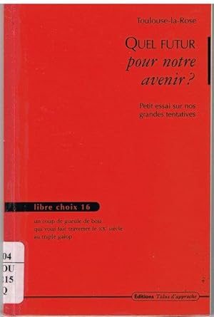 Seller image for Quel futur pour notre avenir ? : Petit essai sur nos grandes tentatives for sale by Librairie l'Aspidistra