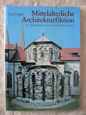 Mittelalterliche Architekturfiktion. Die Allerheiligenkapelle am Regensburger Domkreuzgang.