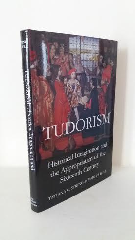 Image du vendeur pour Tudorism. Historical Imagination and the Appropriation of the Sixteenth Century mis en vente par B. B. Scott, Fine Books (PBFA)