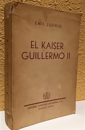 Image du vendeur pour EL KAISER GUILLERMO II.DESDE SU NACIMIENTO A SU DESTIERRO. mis en vente par Librera Torres-Espinosa