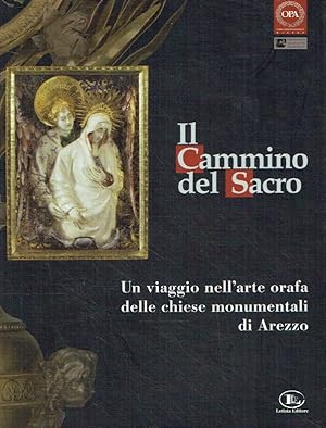 Bild des Verkufers fr Il cammino del sacro. Un viaggio nell arte orafa delle chiese monumentali di Arezzo (Catalogo della mostra in Roma, Museo Nazionale di Castel Sant Angelo, 7 dicembre 2007-3 febbraio 2008). zum Verkauf von Antiquariat Bernhardt