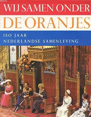 Seller image for WIJ SAMEN ONDER DE ORANJES, 150 JAAR NEDERLANDSE SAMENLEVING for sale by Le-Livre