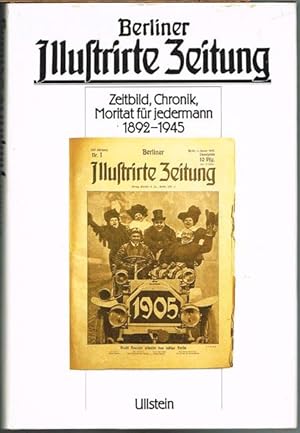 Berliner Illustrierte Zeitung. Zeitbild, Chronik, Moritat für jedermann 1892-1945. Zusammengestel...