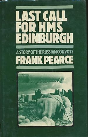 Last Call for H.M.S. Edinburgh: A Story of the Russian Convoys