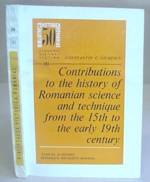 Seller image for Contributions To The History Of Romanian Science And Technique From The Early 15th [ Fifteenth ] To The Early 19th [ Nineteenth ] Century for sale by Eastleach Books