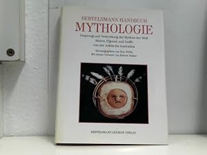 Bertelsmann Handbuch der Mythologie. Ursprung und Verbreitung der Mythen der Welt. Motive, Figure...