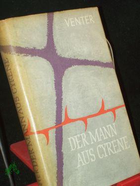 Seller image for Der Mann aus Cyrene : Roman / Francois Alwyn Venter. Aus d. Afrikaans bers. v. Jutta u. Theodor Knust for sale by Antiquariat Artemis Lorenz & Lorenz GbR
