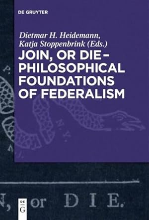 Bild des Verkufers fr Join, or Die  Philosophical Foundations of Federalism zum Verkauf von AHA-BUCH GmbH