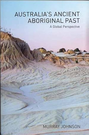 Australia's Ancient Aboriginal Past. A Global Perspective New Edition