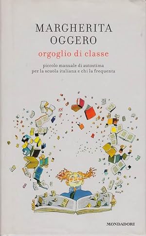 Seller image for ORGOGLIO DI CLASSE. PICCOLO MANUALE DI AUTOSTIMA PER LA SCUOLA ITALIANA E CHI LA FREQUENTA for sale by Arca dei libri di Lorenzo Casi