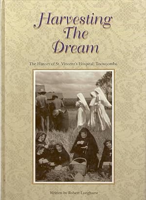 Immagine del venditore per Harvesting the Dream. The History of St. Vincent's Hospital, Toowoomba. venduto da City Basement Books