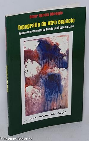 Imagen del vendedor de Topografa de otro espacia: premio internacional de poesa Jos Lezama Lima a la venta por Bolerium Books Inc.