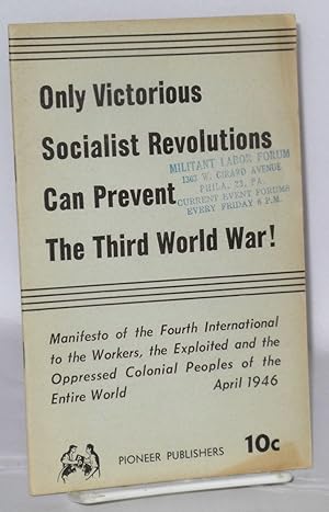 Seller image for Only victorious socialist revolutions can prevent the third world war! Manifesto of the Fourth International to the workers, the exploited and the oppressed colonial peoples of the entire world for sale by Bolerium Books Inc.